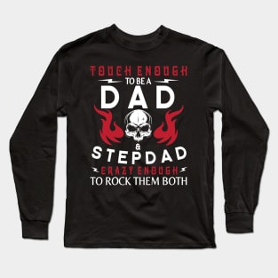 Touch Enough To Be A Dad And Stepdad Crazy Enough To Rock Them Both Happy Father July 4th Day Long Sleeve T-Shirt